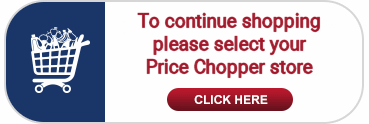 To continue shopping, please select your Price Chopper store