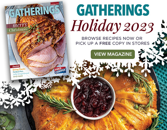 https://www.mypricechopper.com/media/bee33ac3-e8dd-460a-871d-aefd63ae3778/YeS0wA/GATHERINGS/5386_2023HolidayGatheringsRotator_576x450_R1A.jpg