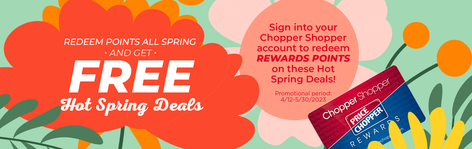 Sign into your Chopper Shopper account to redeem REWARDS POINTS on these Hot Spring Deals
